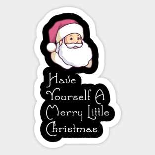 Have Yourself A Merry Little Christmas - Santa T-Shirt Sticker